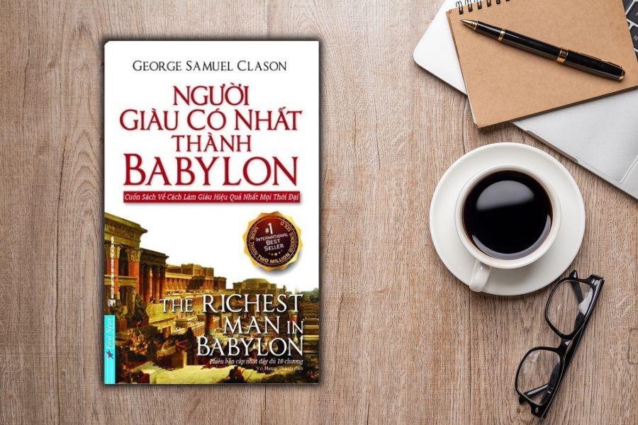 Người giàu có nhất thành Babylon (The Richest Man in Babylon): Cuốn sách khiến tôi hiểu rằng làm giàu không bắt đầu từ việc kiếm nhiều tiền